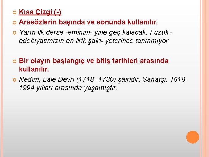 Kısa Çizgi (-) Arasözlerin başında ve sonunda kullanılır. Yarın ilk derse -eminim- yine geç