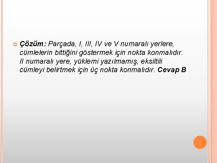  Çözüm: Parçada, I, III, IV ve V numaralı yerlere, cümlelerin bittiğini göstermek için