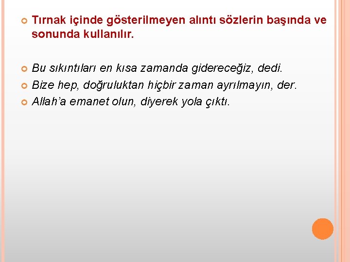  Tırnak içinde gösterilmeyen alıntı sözlerin başında ve sonunda kullanılır. Bu sıkıntıları en kısa