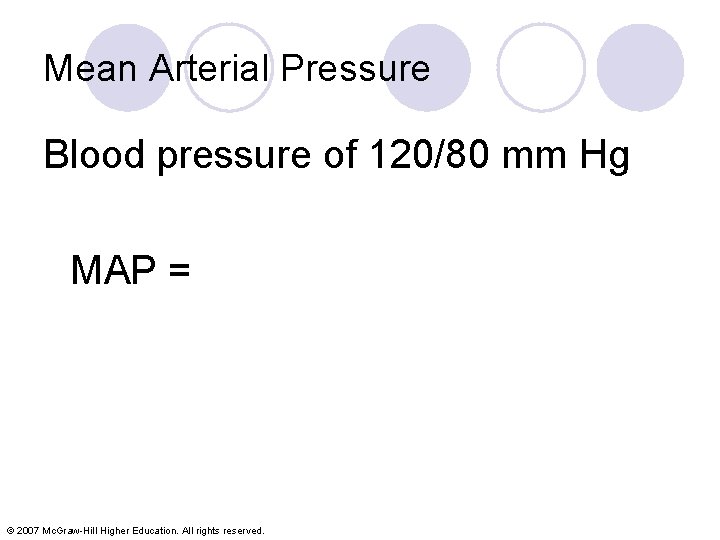 Mean Arterial Pressure Blood pressure of 120/80 mm Hg MAP = © 2007 Mc.