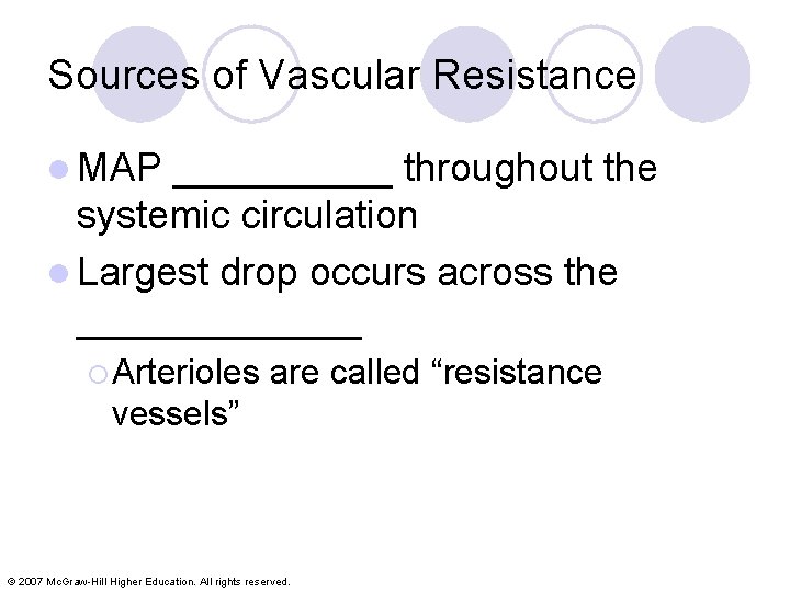 Sources of Vascular Resistance l MAP _____ throughout the systemic circulation l Largest drop