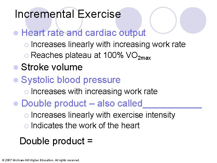 Incremental Exercise l Heart rate and cardiac output ¡ Increases linearly with increasing work