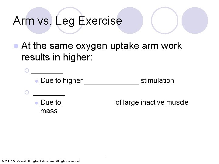 Arm vs. Leg Exercise l At the same oxygen uptake arm work results in