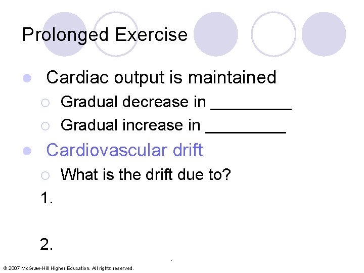 Prolonged Exercise l Cardiac output is maintained ¡ ¡ l Gradual decrease in _____