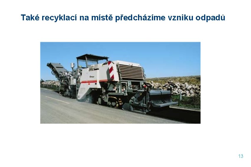 Také recyklací na místě předcházíme vzniku odpadů 13 