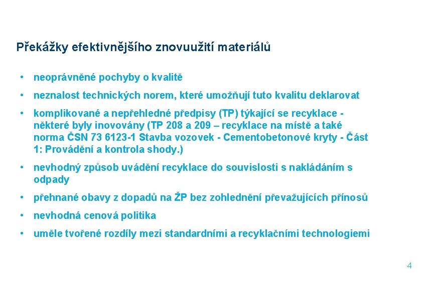  Překážky efektivnějšího znovuužití materiálů • neoprávněné pochyby o kvalitě • neznalost technických norem,