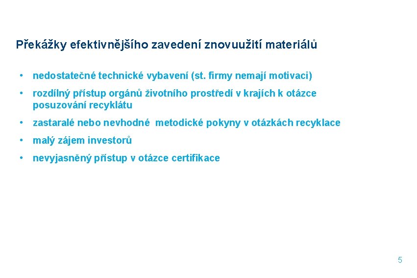  Překážky efektivnějšího zavedení znovuužití materiálů • nedostatečné technické vybavení (st. firmy nemají motivaci)