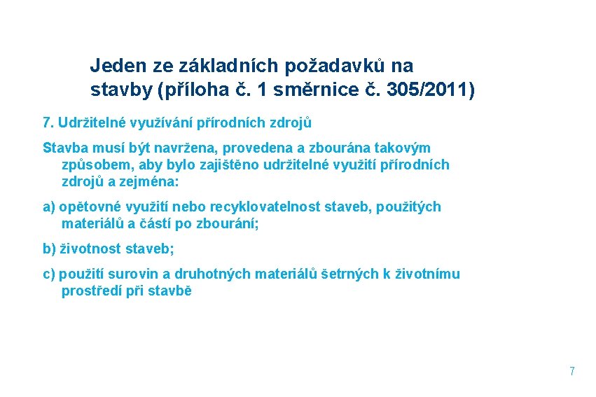 Jeden ze základních požadavků na stavby (příloha č. 1 směrnice č. 305/2011) 7. Udržitelné