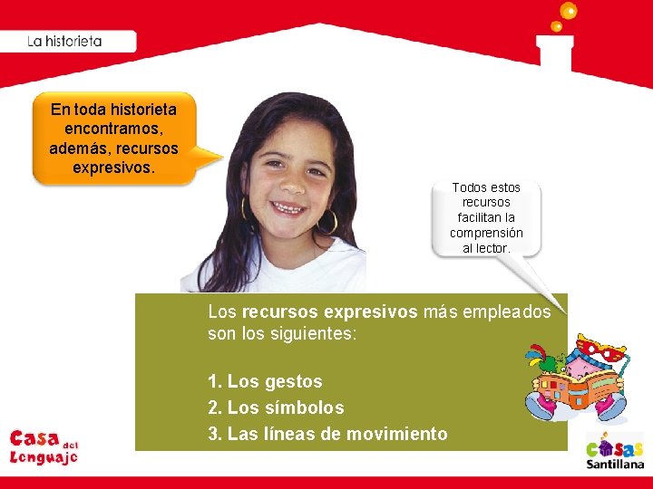 En toda historieta encontramos, además, recursos expresivos. Todos estos recursos facilitan la comprensión al