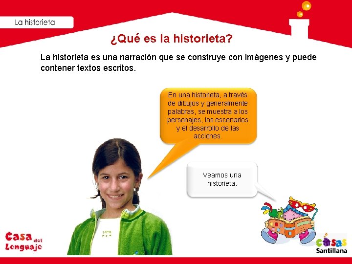 ¿Qué es la historieta? La historieta es una narración que se construye con imágenes