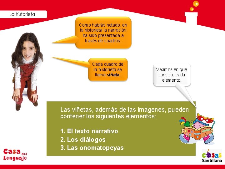 Como habrás notado, en la historieta la narración ha sido presentada a través de