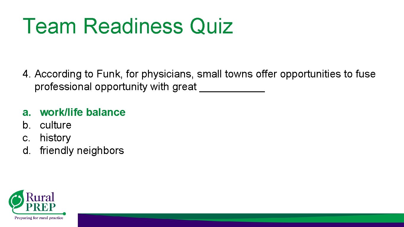 Team Readiness Quiz 4. According to Funk, for physicians, small towns offer opportunities to