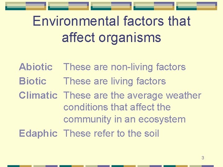 Environmental factors that affect organisms Abiotic These are non-living factors Biotic These are living