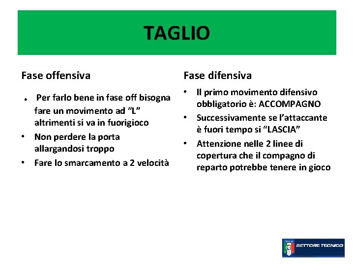 TAGLIO Fase offensiva Fase difensiva . • Il primo movimento difensivo obbligatorio è: ACCOMPAGNO