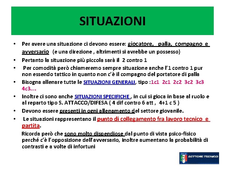 SITUAZIONI • • Per avere una situazione ci devono essere: giocatore, palla, compagno e