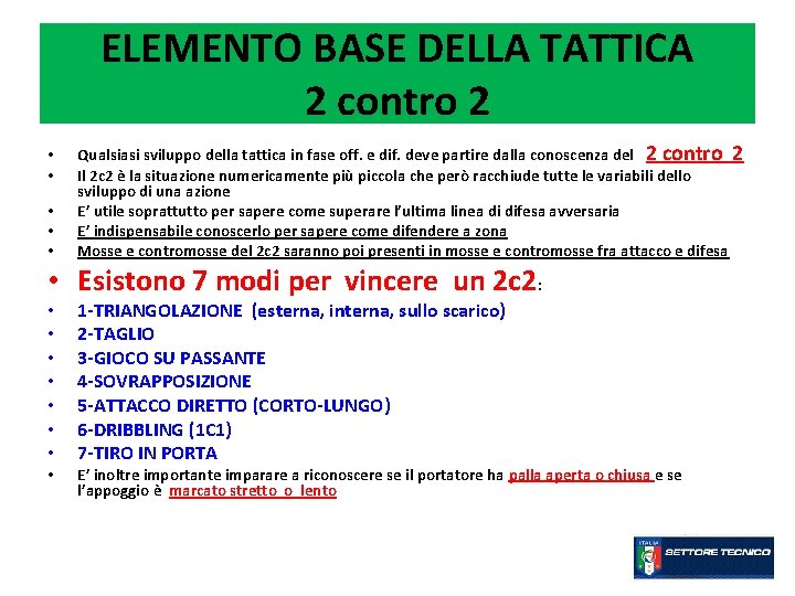ELEMENTO BASE DELLA TATTICA 2 contro 2 • • • Qualsiasi sviluppo della tattica