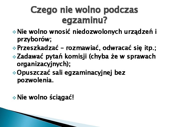 v Nie Czego nie wolno podczas egzaminu? wolno wnosić niedozwolonych urządzeń i przyborów; v