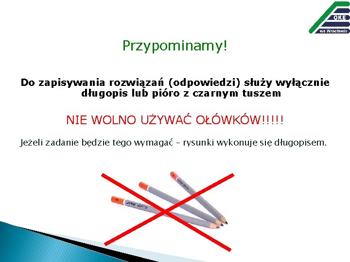 Przypominamy! Do zapisywania rozwiązań (odpowiedzi) służy wyłącznie długopis lub pióro z czarnym tuszem NIE