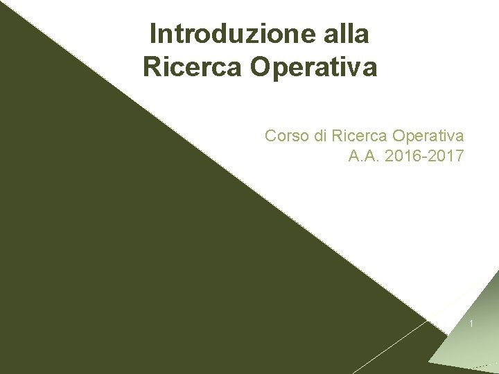 Introduzione alla Ricerca Operativa Corso di Ricerca Operativa A. A. 2016 -2017 1 