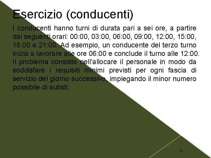 Esercizio (conducenti) I conducenti hanno turni di durata pari a sei ore, a partire