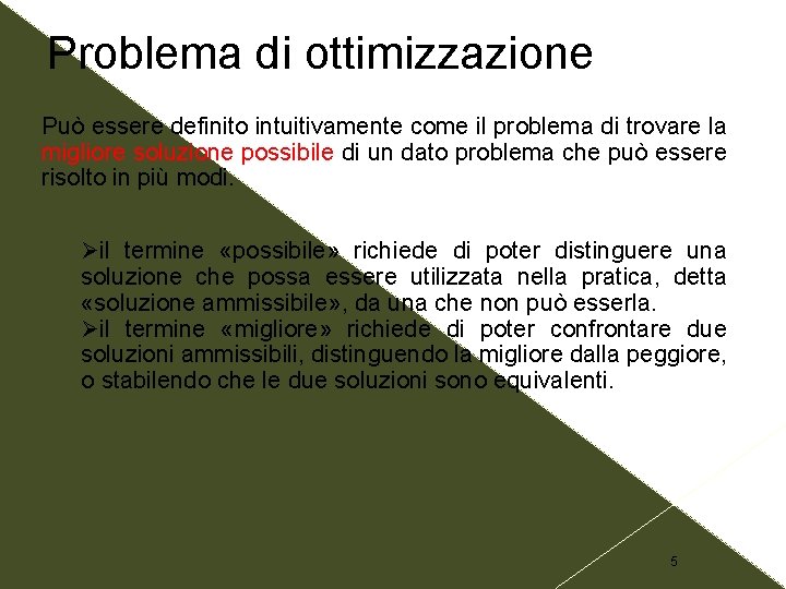 Problema di ottimizzazione Può essere definito intuitivamente come il problema di trovare la migliore