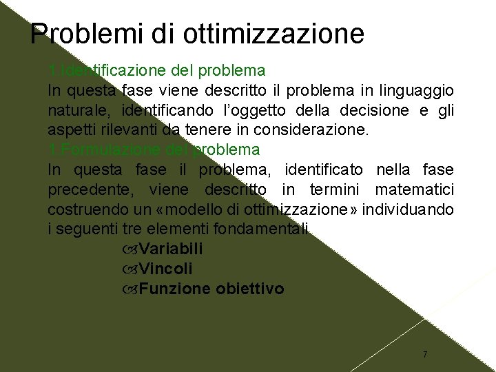 Problemi di ottimizzazione 1. Identificazione del problema In questa fase viene descritto il problema