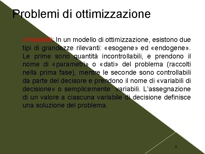 Problemi di ottimizzazione Variabili: In un modello di ottimizzazione, esistono due tipi di grandezze