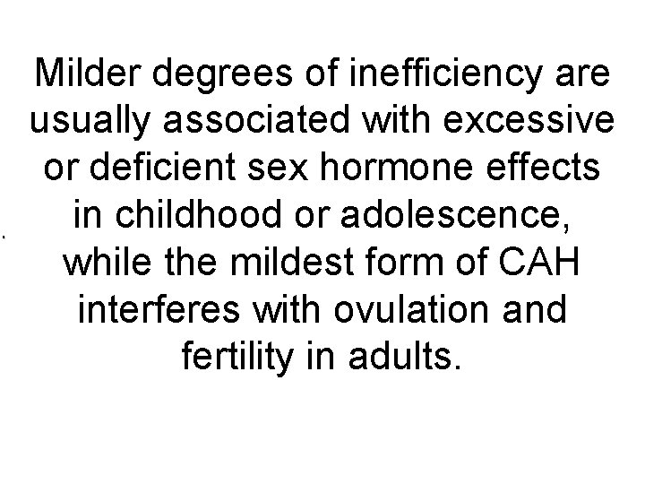 . . Milder degrees of inefficiency are usually associated with excessive or deficient sex