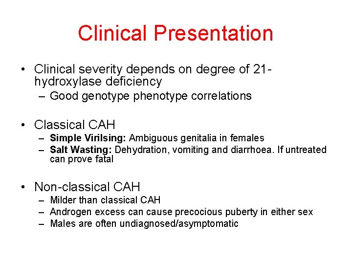 Clinical Presentation • Clinical severity depends on degree of 21 hydroxylase deficiency – Good