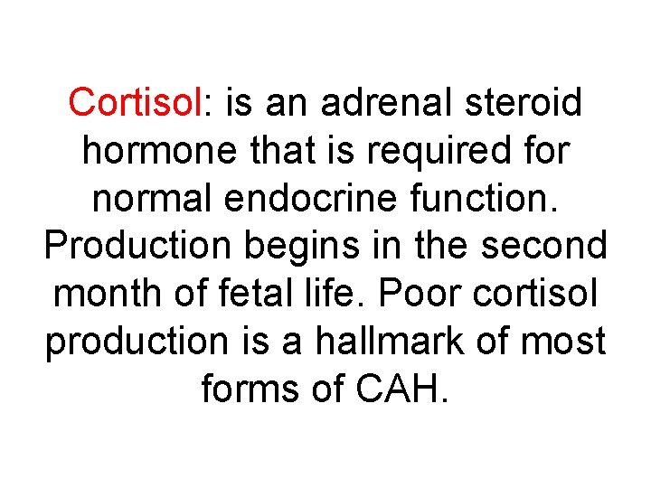 Cortisol: is an adrenal steroid hormone that is required for normal endocrine function. Production