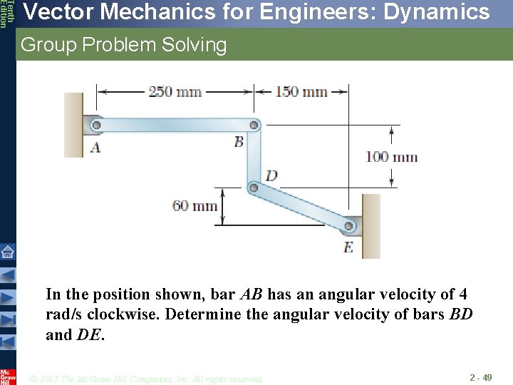 Tenth Edition Vector Mechanics for Engineers: Dynamics Group Problem Solving In the position shown,