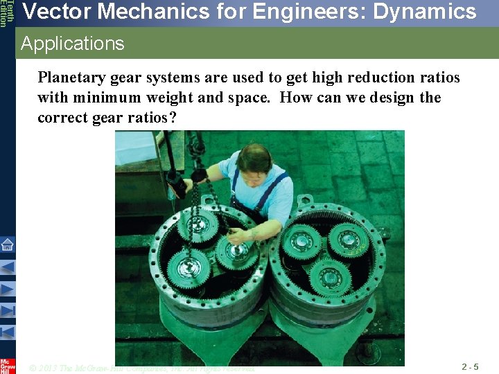 Tenth Edition Vector Mechanics for Engineers: Dynamics Applications Planetary gear systems are used to
