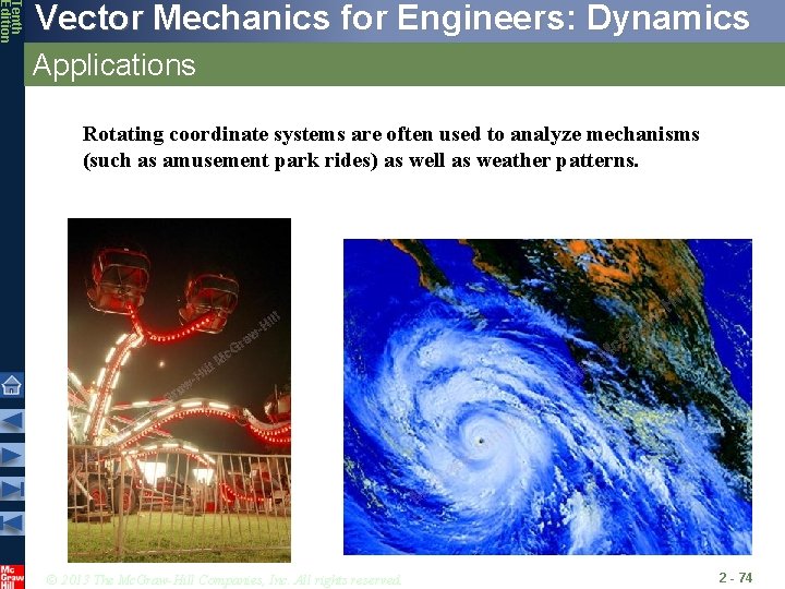 Tenth Edition Vector Mechanics for Engineers: Dynamics Applications Rotating coordinate systems are often used