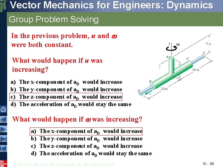Tenth Edition Vector Mechanics for Engineers: Dynamics Group Problem Solving In the previous problem,