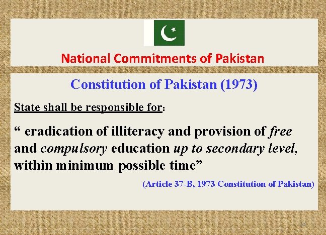 National Commitments of Pakistan Constitution of Pakistan (1973) State shall be responsible for: “