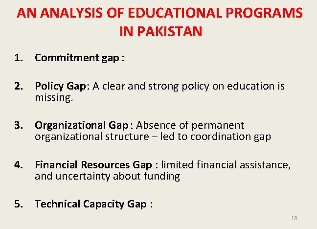 AN ANALYSIS OF EDUCATIONAL PROGRAMS IN PAKISTAN 1. Commitment gap : 2. Policy Gap: