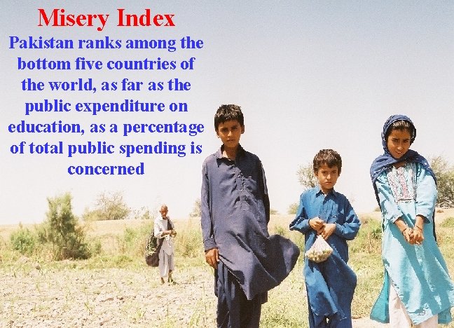 Misery Index Pakistan ranks among the bottom five countries of the world, as far