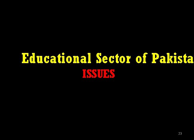 Educational Sector of Pakistan ISSUES 23 