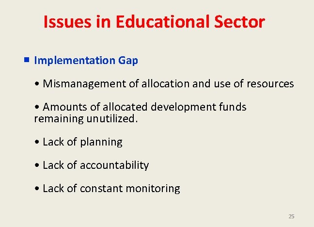 Issues in Educational Sector Implementation Gap • Mismanagement of allocation and use of resources