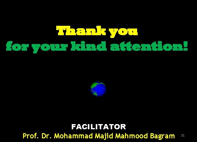 Thank you for your kind attention! FACILITATOR Prof. Dr. Mohammad Majid Mahmood Bagram 31