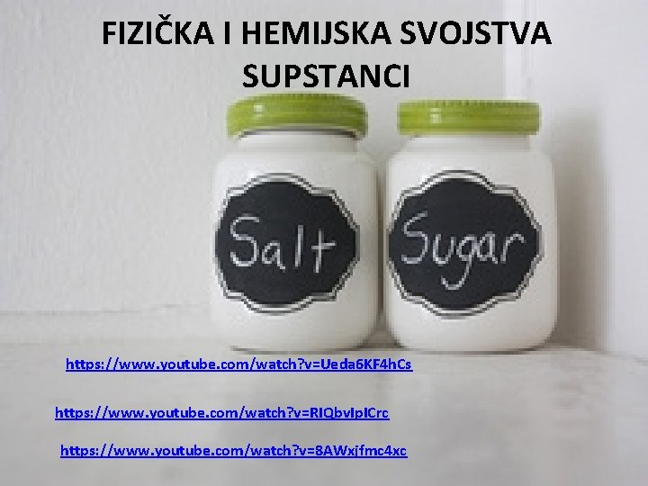 FIZIČKA I HEMIJSKA SVOJSTVA SUPSTANCI https: //www. youtube. com/watch? v=Ueda 6 KF 4 h.