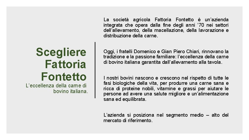 La società agricola Fattoria Fontetto è un’azienda integrata che opera dalla fine degli anni