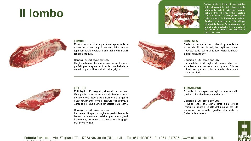 Il lombo Tagliata allo scalogno Velare d’olio il fondo di una padella, unire gli