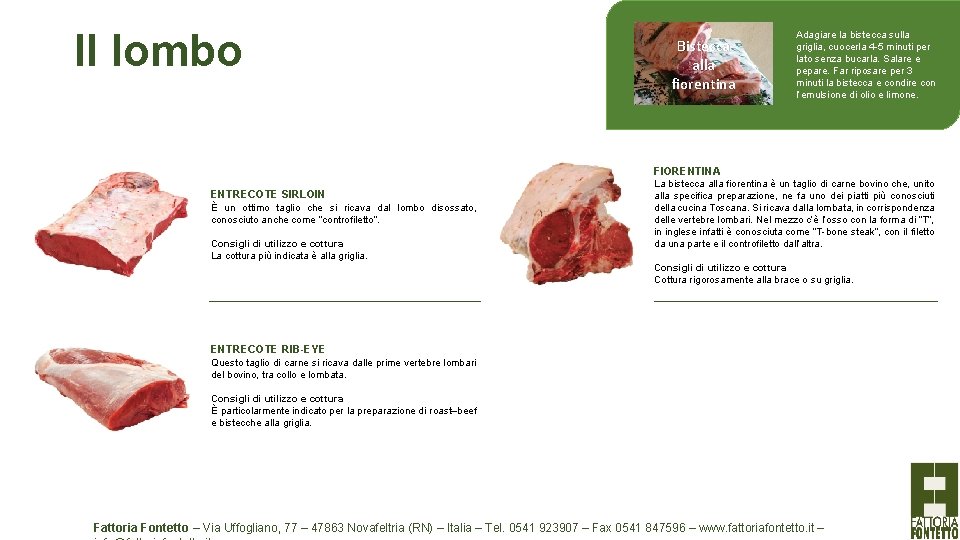 Il lombo Bistecca alla fiorentina Adagiare la bistecca sulla griglia, cuocerla 4 -5 minuti