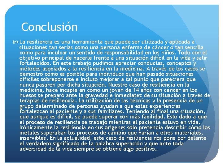 Conclusión La resiliencia es una herramienta que puede ser utilizada y aplicada a situaciones