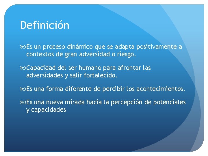 Definición Es un proceso dinámico que se adapta positivamente a contextos de gran adversidad