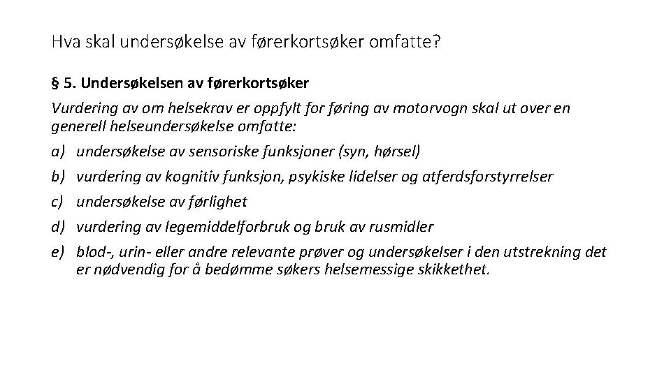 Hva skal undersøkelse av førerkortsøker omfatte? § 5. Undersøkelsen av førerkortsøker Vurdering av om