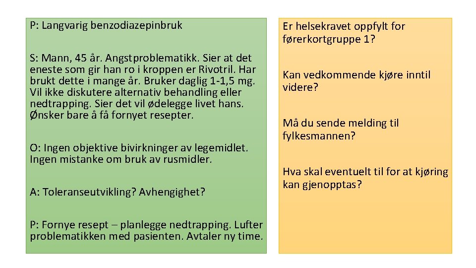 P: Langvarig benzodiazepinbruk S: Mann, 45 år. Angstproblematikk. Sier at det eneste som gir