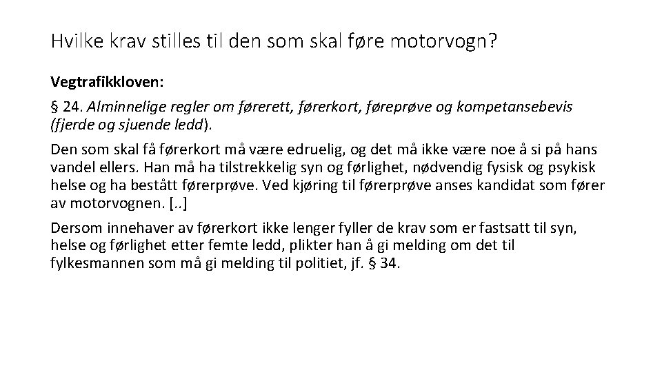 Hvilke krav stilles til den som skal føre motorvogn? Vegtrafikkloven: § 24. Alminnelige regler