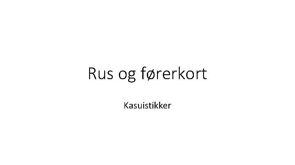 Rus og førerkort Kasuistikker 